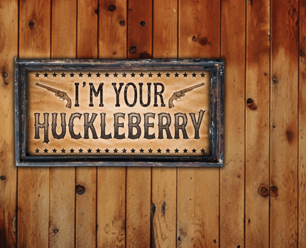 I'm Your Huckleberry - 18" x 36" Large Rectangle Artwork