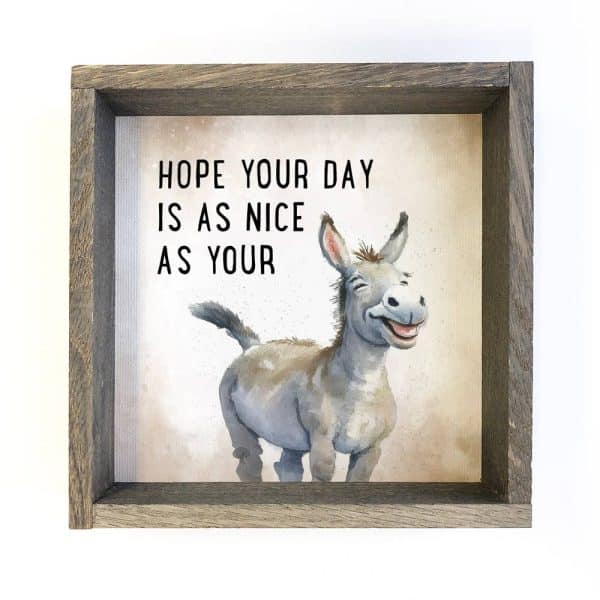 Hope Your Day is as Nice as Your Ass - Funny Animal Canvas: 6x6" Mini Canvas Art with Wood Box Frame